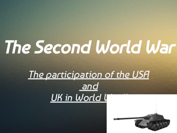 The Second World WarThe participation of the USA and UK in World War II