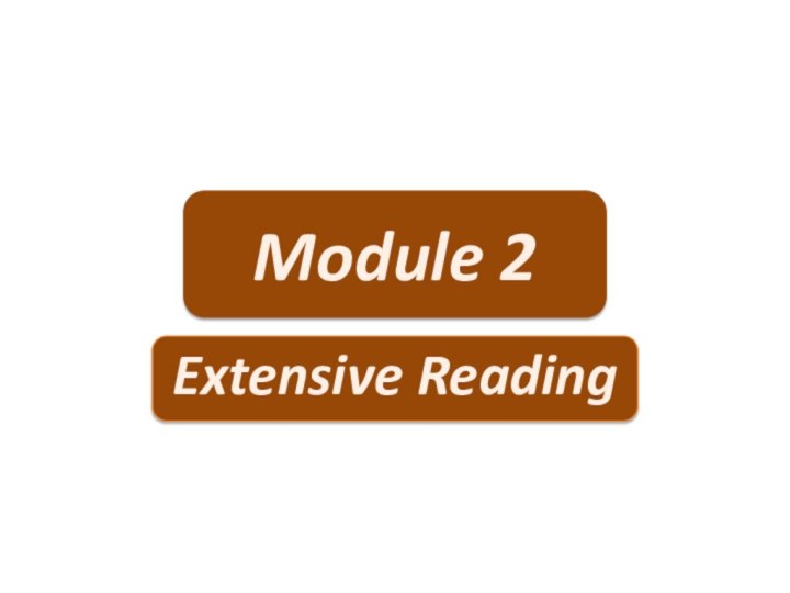 Module 2Extensive Reading