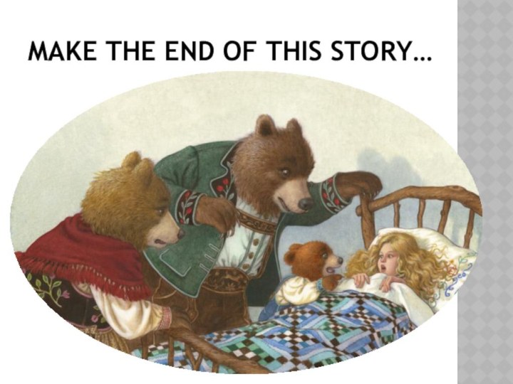 Make the end of this story…