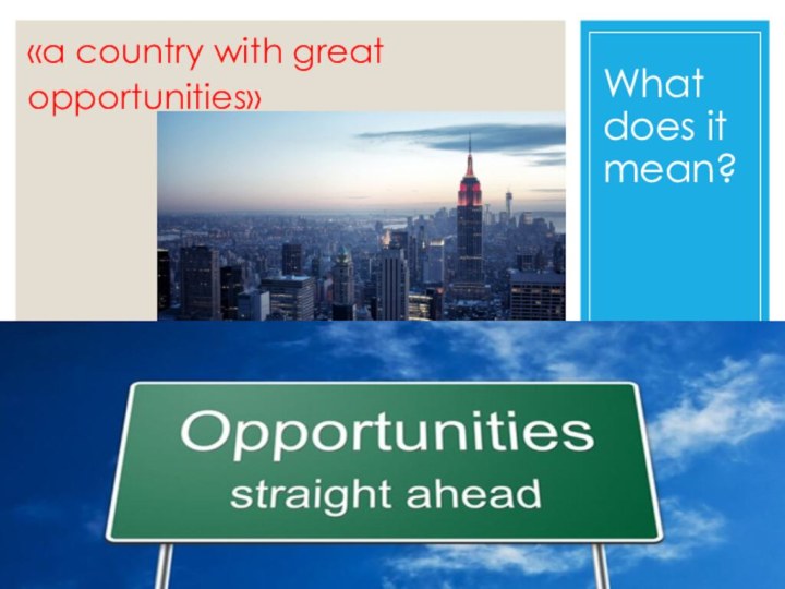 What does it mean?«a country with great opportunities»