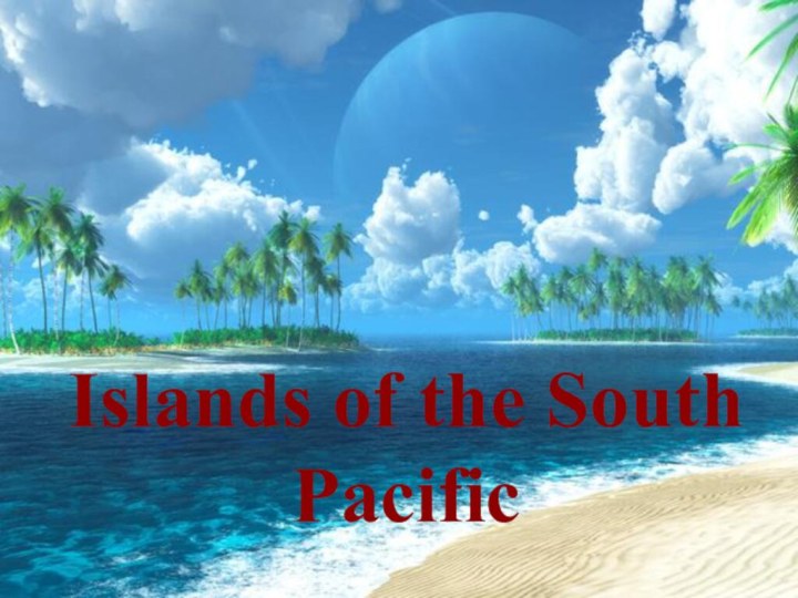 Islands of the South Pacific