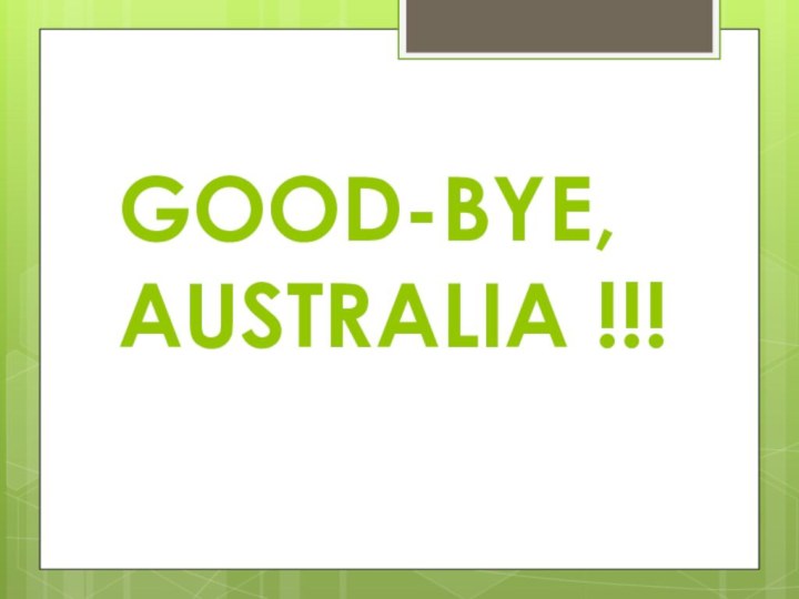 GOOD-BYE, AUSTRALIA !!!