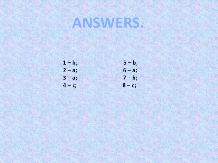 ANSWERS.1 – b;