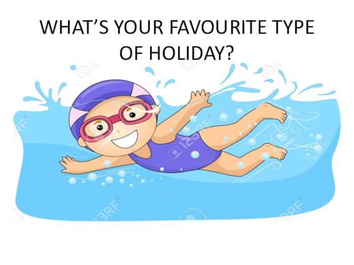 WHAT’S YOUR FAVOURITE TYPE OF HOLIDAY?