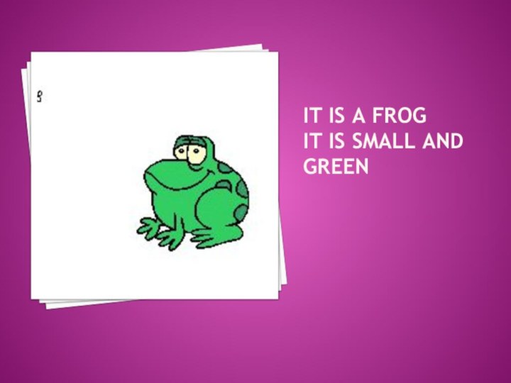 It is a frog it is small and green
