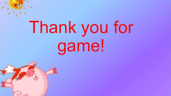 Thank you for game!
