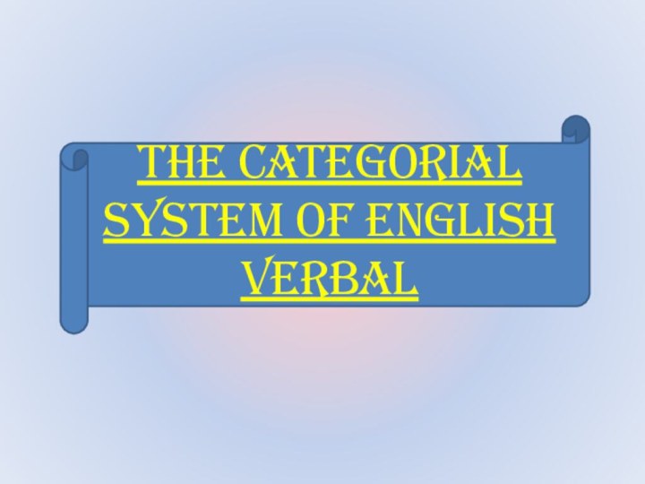The categorial System of English verbal