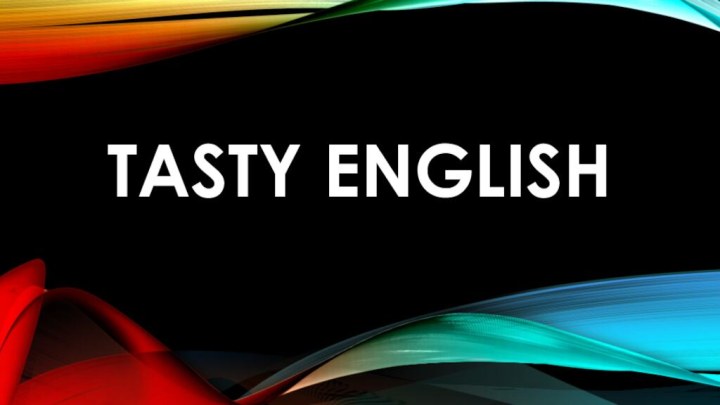 TASTY ENGLISH