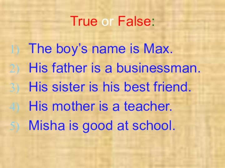 True or False:The boy’s name is Max.His father is a businessman.His