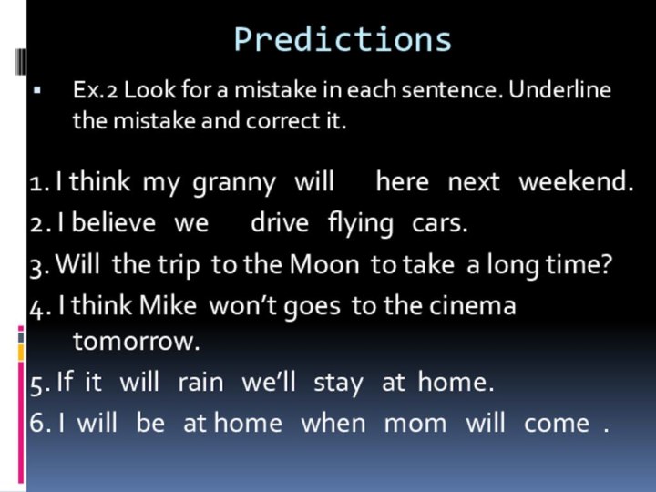 PredictionsEx.2 Look for a mistake in each sentence. Underline the mistake