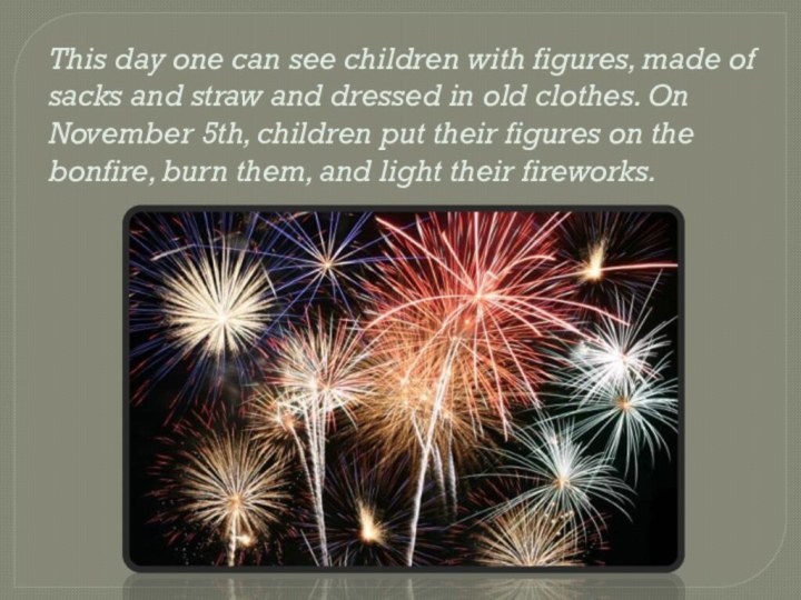 This day one can see children with figures, made of sacks