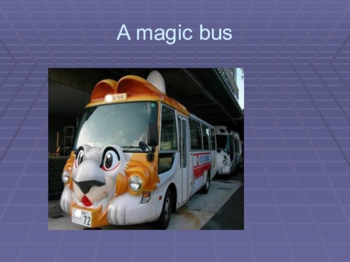 A magic bus