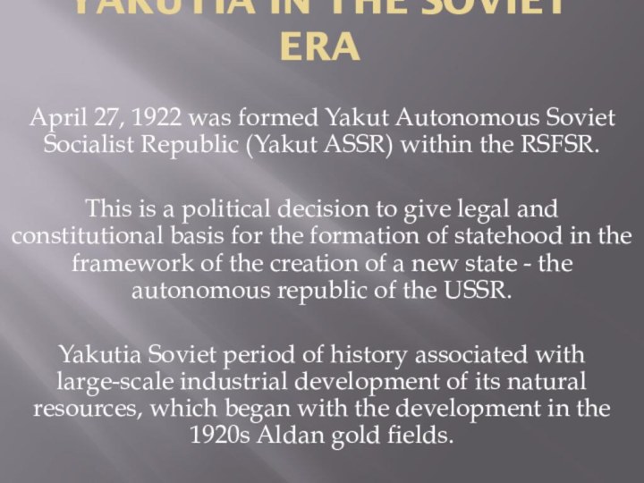 Yakutia in the Soviet eraApril 27, 1922 was formed Yakut Autonomous