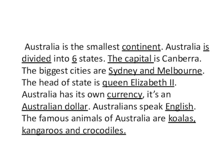 Australia is the smallest continent. Australia is divided into 6 states. The