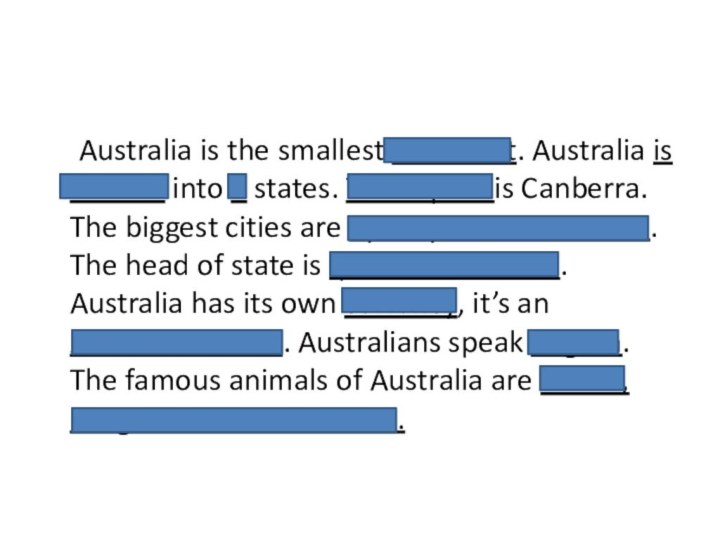 Australia is the smallest continent. Australia is divided into 6 states. The