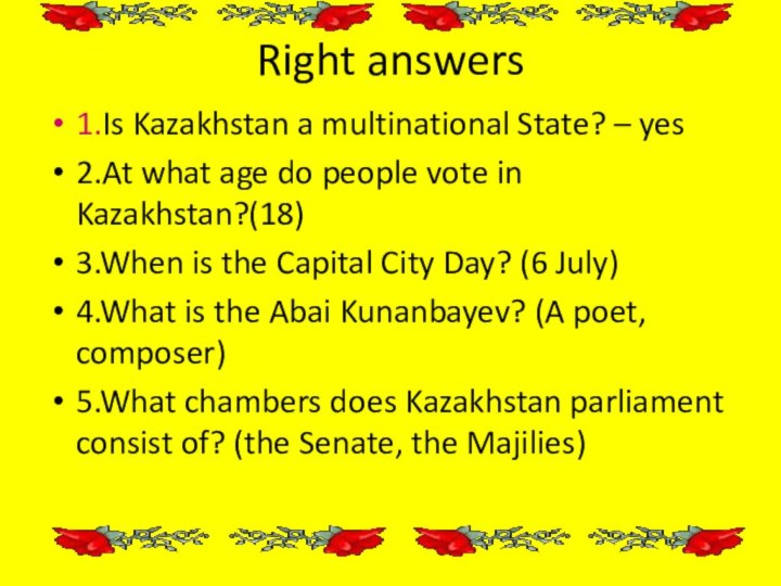 Right answers1.Is Kazakhstan a multinational State? – yes2.At what age do people
