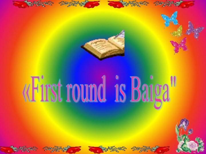 «First round is Baiga