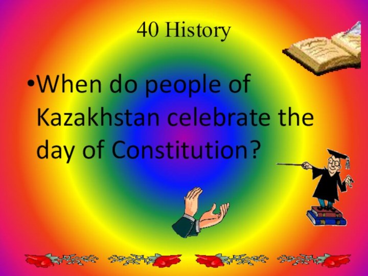 40 History When do people of Kazakhstan celebrate the day of Constitution?