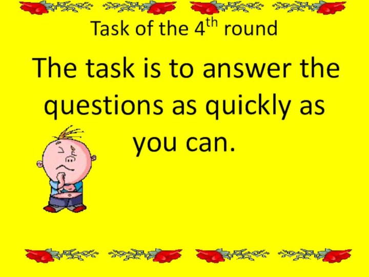 Task of the 4th round The task is to answer the