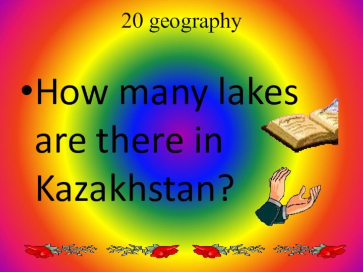 20 geographyHow many lakes are there in Kazakhstan?