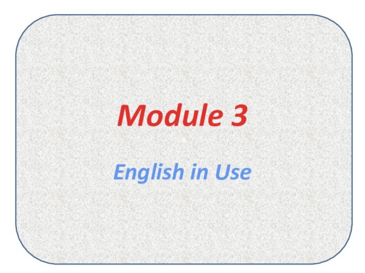 AModule 3English in Use
