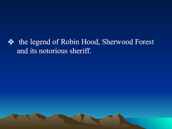 the legend of Robin Hood, Sherwood Forest and its notorious sheriff.