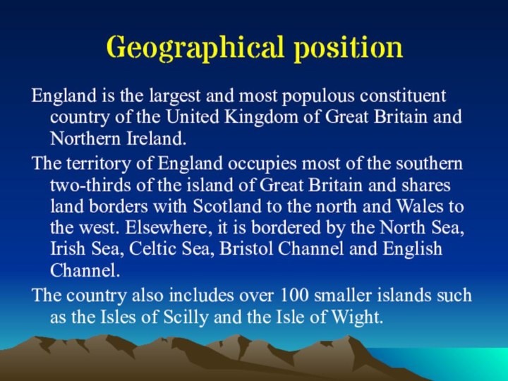 Geographical positionEngland is the largest and most populous constituent country of the