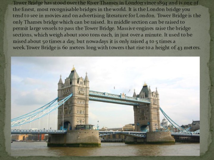 Tower Bridge has stood over the River Thames in London since 1894