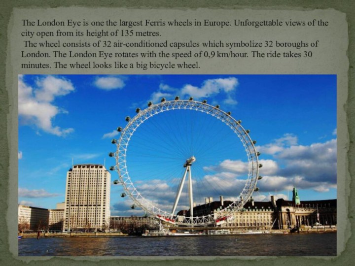 The London Eye is one the largest Ferris wheels in Europe.