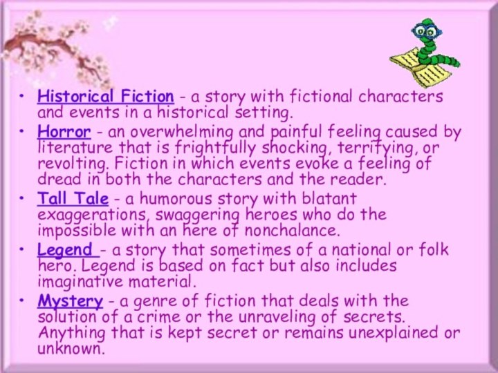 Historical Fiction - a story with fictional characters and events in a