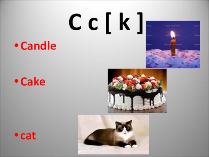 C c [ k ]CandleCakecat