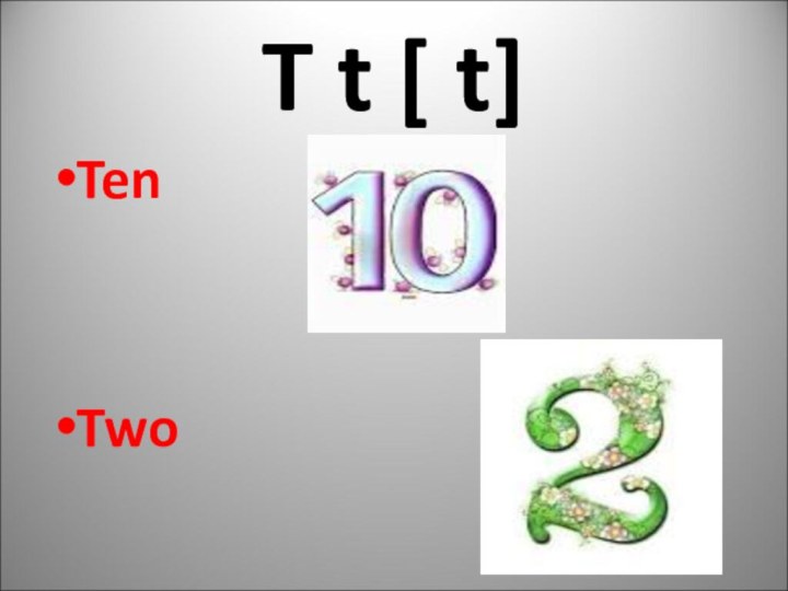 T t [ t]Ten  Two