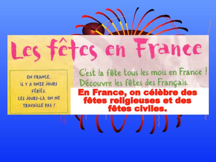En France, on célèbre des fêtes religieuses et des fêtes civiles.
