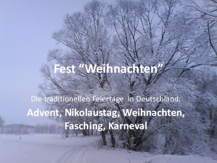 Fest “Weihnachten”Die traditionellen Feiertage in Deutschland: Advent, Nikolaustag, Weihnachten, Fasching, Karneval