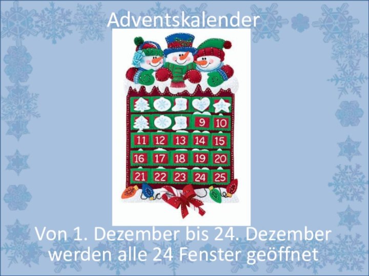AdventskalenderVon 1. Dezember bis 24. Dezember werden alle 24 Fenster geöffnet