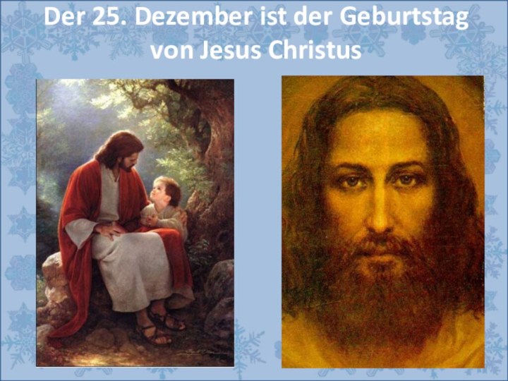 Der 25. Dezember ist der Geburtstag von Jesus Christus