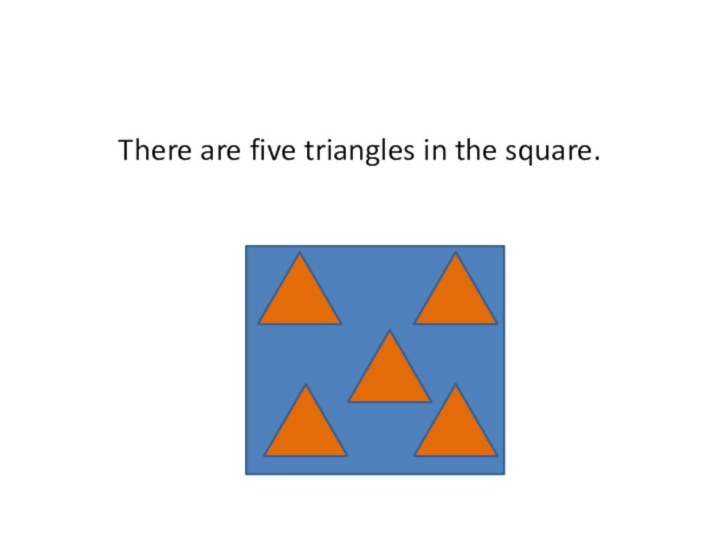 There are five triangles in the square.