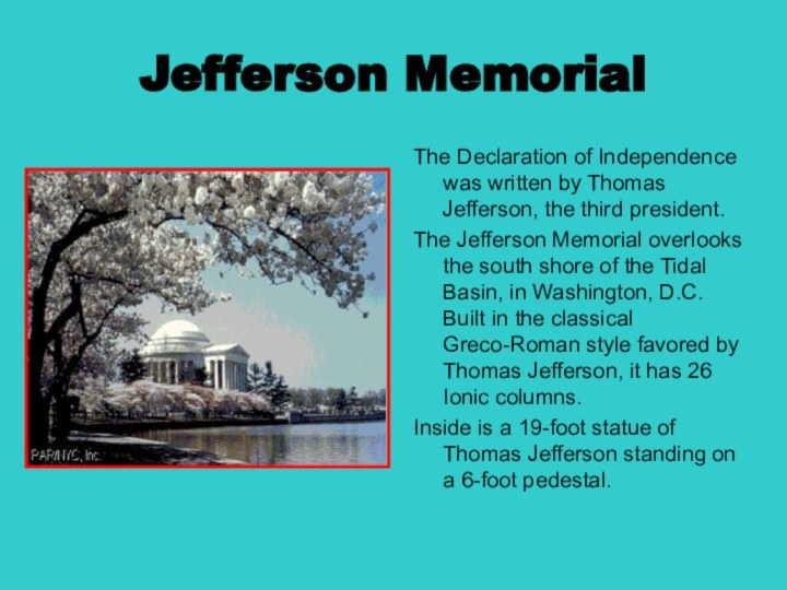 Jefferson MemorialThe Declaration of Independence was written by Thomas Jefferson, the