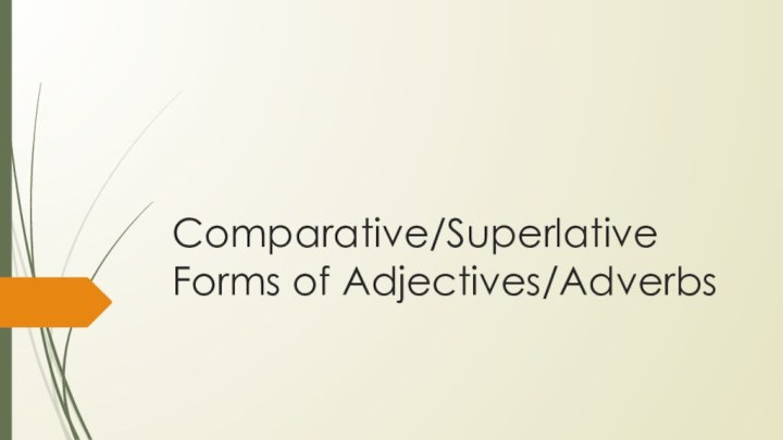 Comparative/Superlative Forms of Adjectives/Adverbs