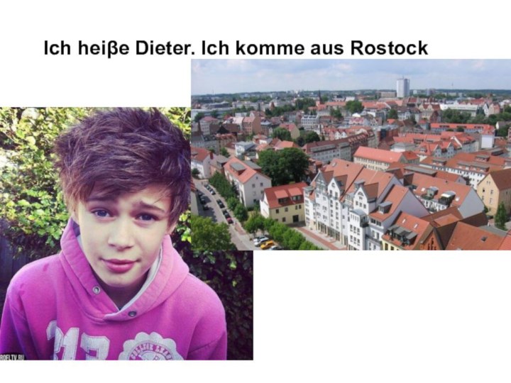 Ich heiβe Dieter. Ich komme aus Rostock