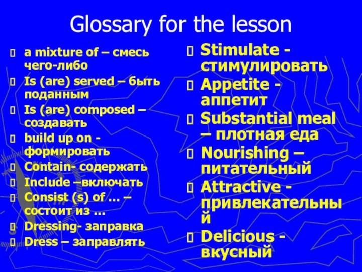 Glossary for the lessona mixture of – смесь чего-либоIs (are) served
