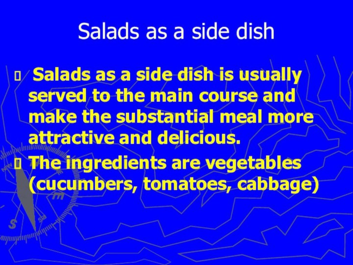 Salads as a side dish Salads as a side dish is usually
