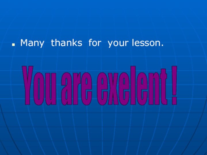 Many thanks for your lesson.You are exelent !