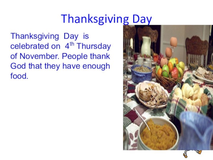 Thanksgiving DayThanksgiving Day is celebrated on 4th Thursday of November. People thank