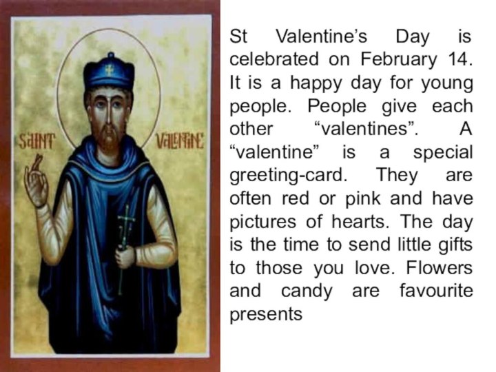 St Valentine’s Day is celebrated on February 14. It is a