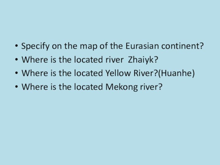 Specify on the map of the Eurasian continent?Where is the located