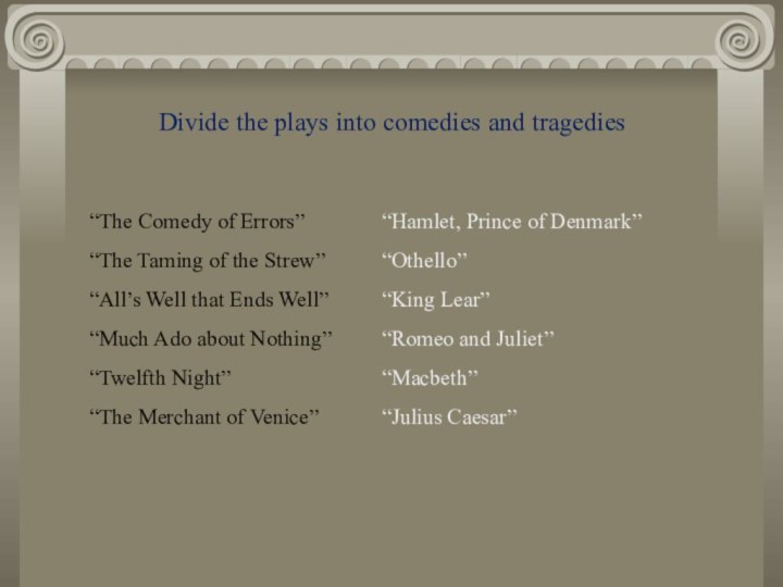 Divide the plays into comedies and tragedies