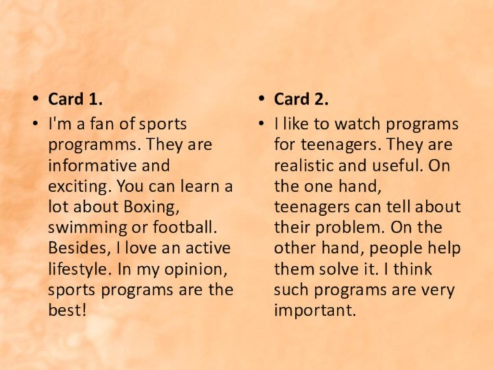 Card 1.I'm a fan of sports programms. They are informative and exciting.