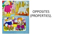 Презентация по английскому яэыку на тему Opposites.(Properties).