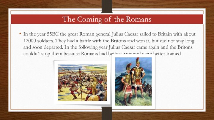 The Coming of the RomansIn the year 55BC the great Roman